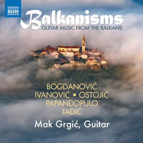 Mak Grgic – Balkanisms Guitar Music from the Balkans (2019) FLAC