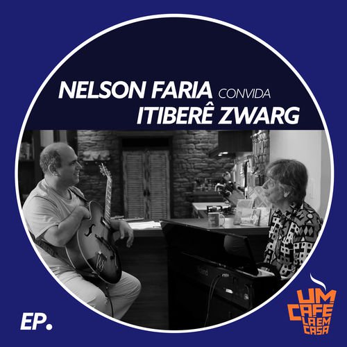 Nelson Faria – Nelson Faria Convida Itiber Zwarg. Um Caf L Em Casa (feat. Mariana Zwarg) (2019) Flac