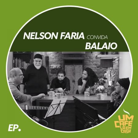 Nelson Faria & Balaio – Nelson Faria Convida Balaio. Um Café Lá Em Casa (2019) Flac
