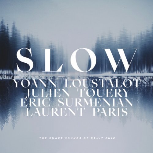 Yoann Loustalot, Julien Touéry, Eric Surménian & Laurent Paris – Slow (The Smart Sounds of Bruit Chic) (2019) FLAC