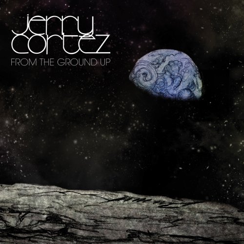 Jerry Cortez – From The Ground Up (2016/2019) FLAC
