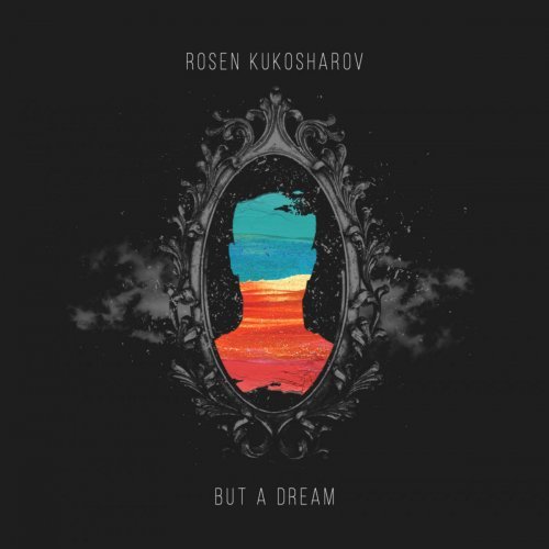 Rosen Kukosharov – But A Dream (2019) Flac