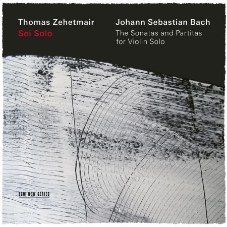 Thomas Zehetmair – J.S. Bach: Sei Solo – The Sonatas and Partitas (2019) FLAC