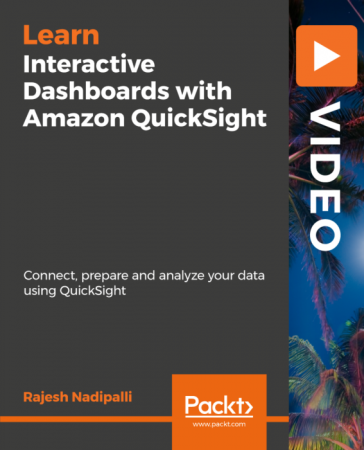 Interactive Dashboards with Amazon QuickSight: Connect, Prepare and analyze your data using QuickSight