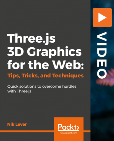 Three.js 3D Graphics for the Web: Tips, Tricks, and Techniques: Quick Solutions to overcome hurdles with three.js