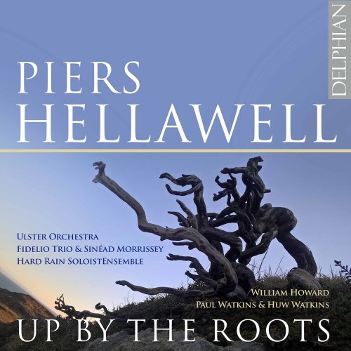Fidelio Trio, Hard Rain Ensemble, Ulster Orchestra, Piers Hellawell – Up by The Roots (2020)