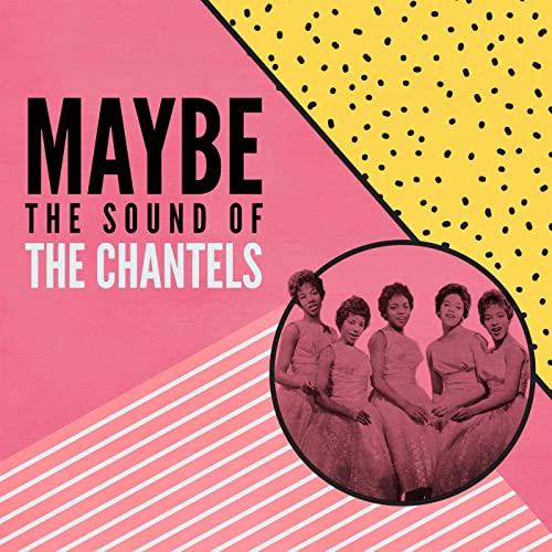 The Chantels – Maybe: The Sound of the Chantels (2020)