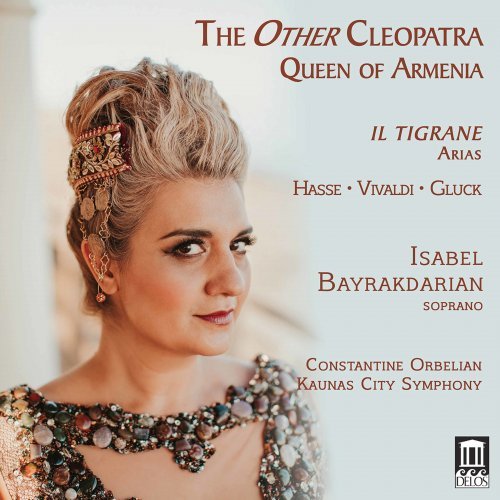 Isabel Bayrakdarian, Kaunas City Symphony Orchestra Constantine Orbelian – The Other Cleopatra: Queen of Armenia (2020)