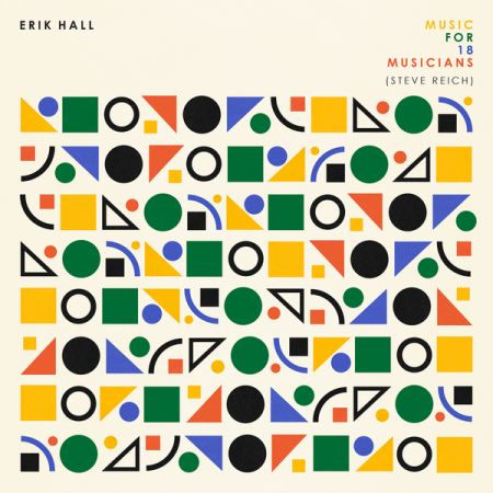 Erik Hall – Reich: Music for 18 Musicians (2020)