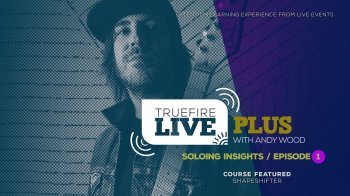 Truefire Andy Wood Live Plus Soloing Insights Ep. 1 TUTORiAL screenshot