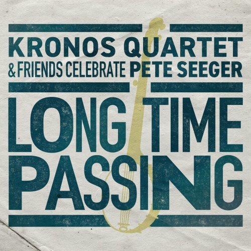 Kronos Quartet – Long Time Passing Kronos Quartet and Friends Celebrate Pete Seeger (2020)