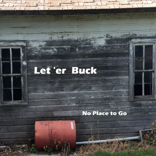 Let ‘Er Buck – No Place to Go (2020)