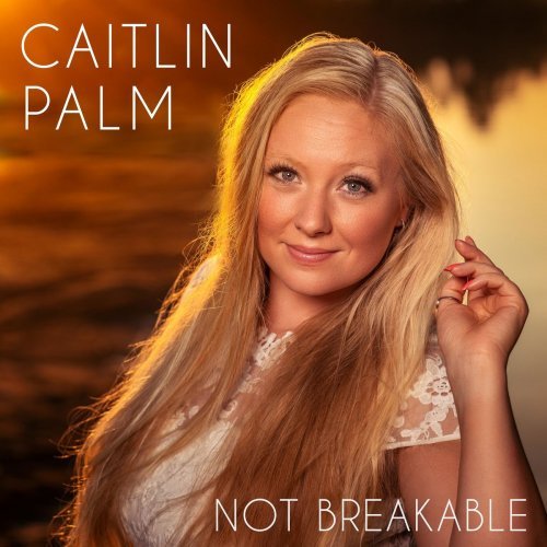Caitlin Palm – Not Breakable (2020)