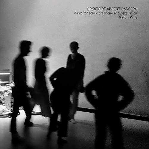 Martin Pyne – Spirits of Absent Dancers (2020)