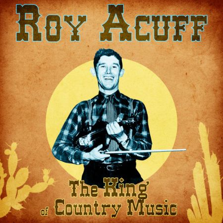 Roy Acuff – The King of Country Music (Remastered) (2020)