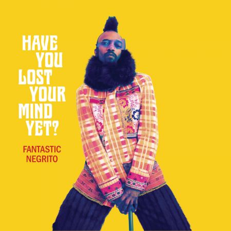 Fantastic Negrito – Have You Lost Your Mind yet? (2020)