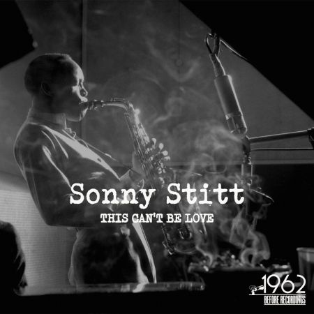Sonny Stitt – This Can’t Be Love (2020)