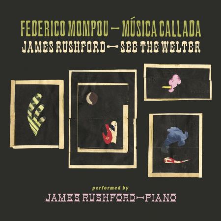 James Rushford – Federico Mompou: Msica Callada / See the Welter (2020)
