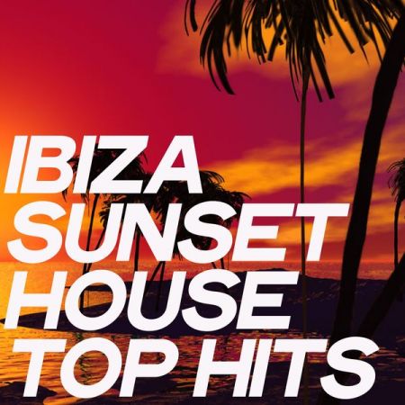 Various Artists – Ibiza Sunset House Top Hits (2020)