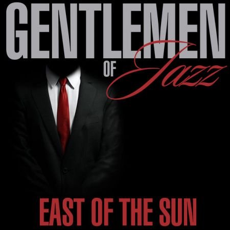 Various Artists – Gentlemen of Jazz – East of the Sun (2020)