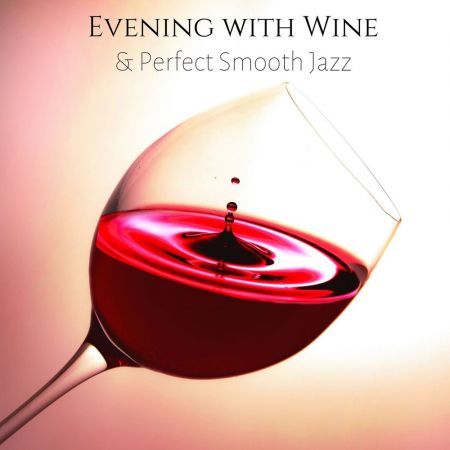 Instrumental Jazz Music Ambient – Evening with Wine Perfect Smooth Jazz : Relaxing Bossa Nova and Elegant Jazz (2020)