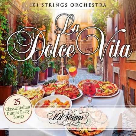 101 Strings Orchestra – La Dolce Vita 25 Classic Italian Dinner Party Songs (2020)