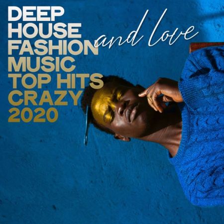 Various Artists – Deep House Fashion and Love Music Top Hits Crazy 2020