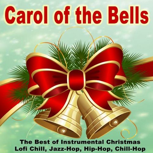 VA – Carol of the Bells (The Best of Instrumental Christmas Lofi Chill, Jazz-Hop, Hip-Hop, Chill-Hop) (2020)