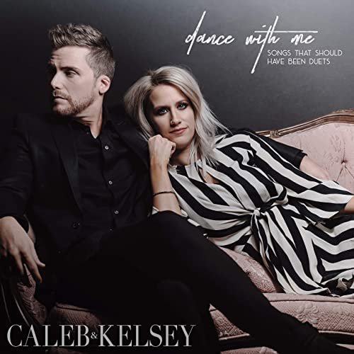 Caleb and Kelsey – Dance With Me: Songs That Should Have Been Duets (2020)