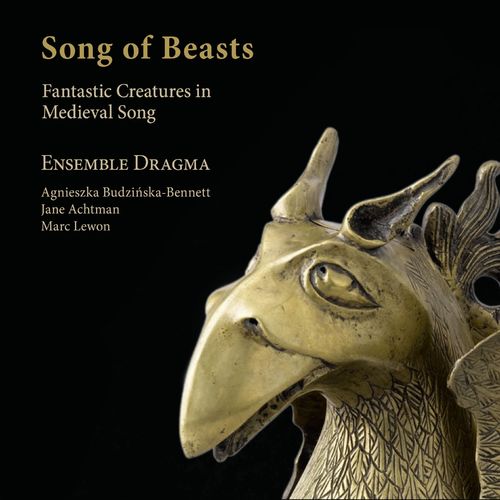 Ensemble Dragma, Jane Achtman, Agnieszka Budziska-Bennett – Song of Beasts. Fantastic Creatures in Medieval Songs (2020)