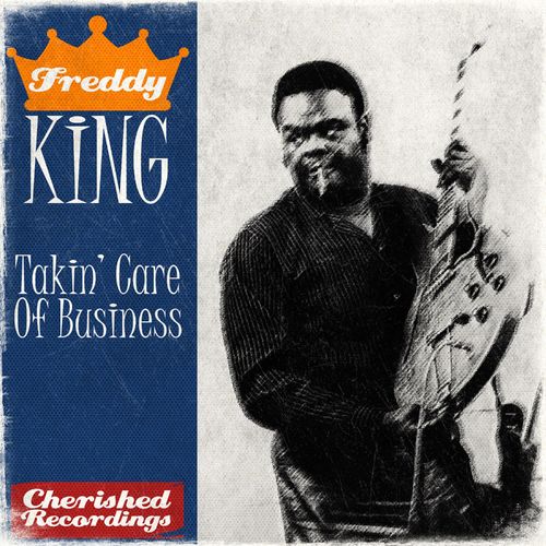 Freddie King – Takin Care of Business (2020)