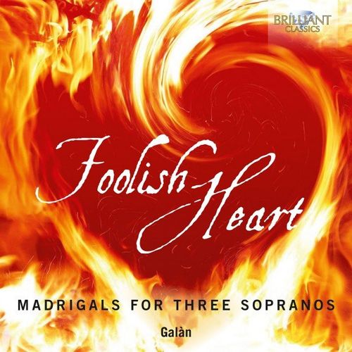 Galn – Foolish Heart: Madrigals for Three Sopranos (2020)