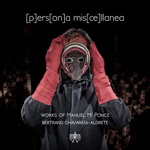 Bertrand Chavarra-Aldrete – [p]ers[on]a mis[ce]llanea (Works of Manuel M. Ponce) (2020)