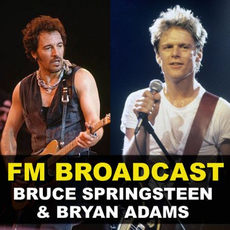 Bruce Springsteen and Bryan Adams – FM Broadcast Bruce Springsteen Bryan Adams