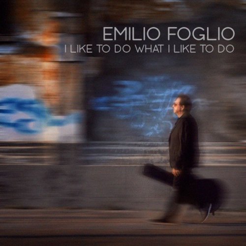 Emilio foglio – I Like to Do What I Like to Do (2020)