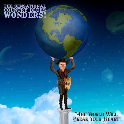 The Sensational Country Blues Wonders! – The World Will Break Your Heart (2020)