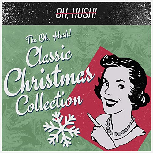 Oh, Hush! The Oh, Hush! Classic Christmas Collection (2020)