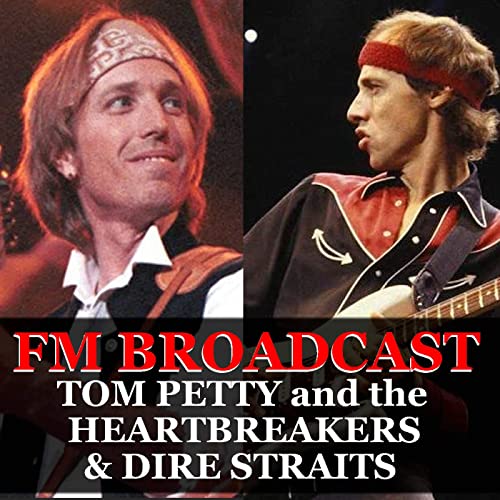 Tom Petty and the Heartbreakers & Dire Straits – FM Broadcast (2020)