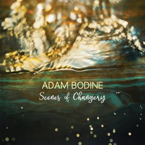 Adam Bodine – Scenes of Changery (2020)