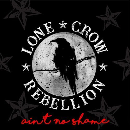 Lone Crow Rebellion – Ain’t No Shame (2020)