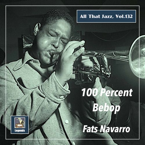 Fats Navarro – All That Jazz, Vol. 132: Fats Navarro 100 Percent Bebop (2020)