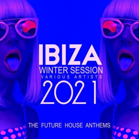 Various Artists – Ibiza Winter Session 2021 (The Future House Anthems) (2020)