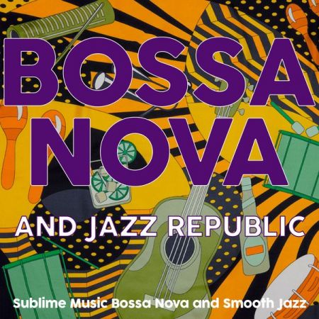 Various Artists – Bossa Nova and Jazz Republic (Sublime Music Bossa Nova and Smooth Jazz) (2020)