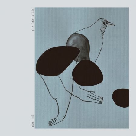 Mikael Lind – Give Shape to Space (2020)