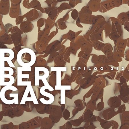 Robert Gast – Epilog 312 (2020)