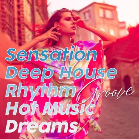 Various Artists – Sensation Deep House Rhythm Groove Hot Music Dreams (2020)
