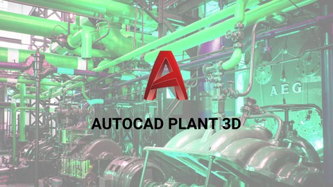 The Complete Course of AutoCAD Plant 3D 2021
