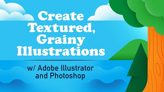 Create Textured, Grainy Illustrations with Adobe Illustrator & Photoshop