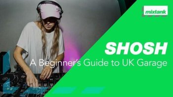 Mixtank.tv SHOSH Beginners Guide to UK Garage TUTORiAL-DECiBEL