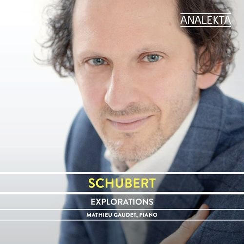Mathieu Gaudet – Schubert: The Complete Sonatas and Major Piano Works, Volume 4 – Explorations (2021)
